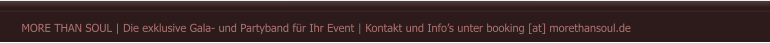 MORE THAN SOUL | Die exklusive Gala- und Partyband fr Ihr Event | Kontakt und Infos unter booking [at] morethansoul.de